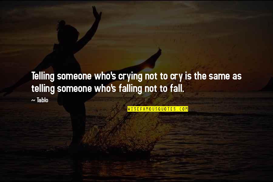 Falling For Someone Quotes By Tablo: Telling someone who's crying not to cry is