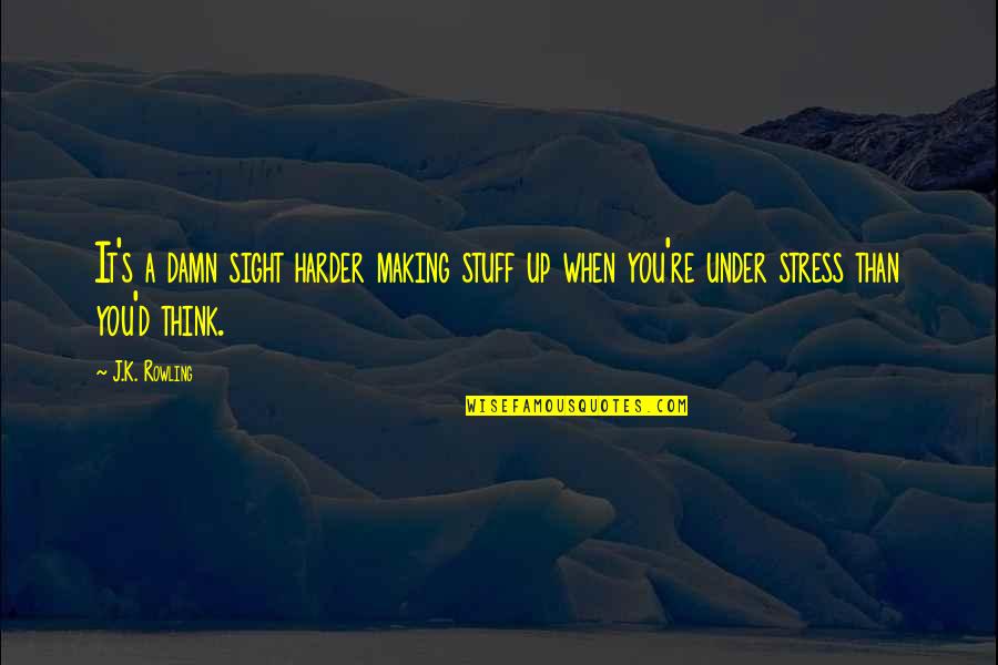 Falling For Someone You Never Met Quotes By J.K. Rowling: It's a damn sight harder making stuff up