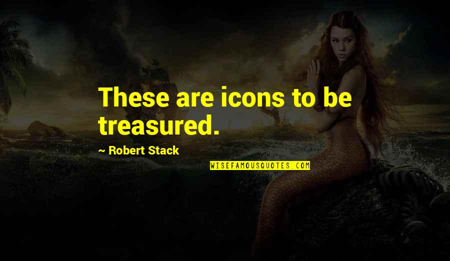 Falling For The Person You Least Expect Quotes By Robert Stack: These are icons to be treasured.