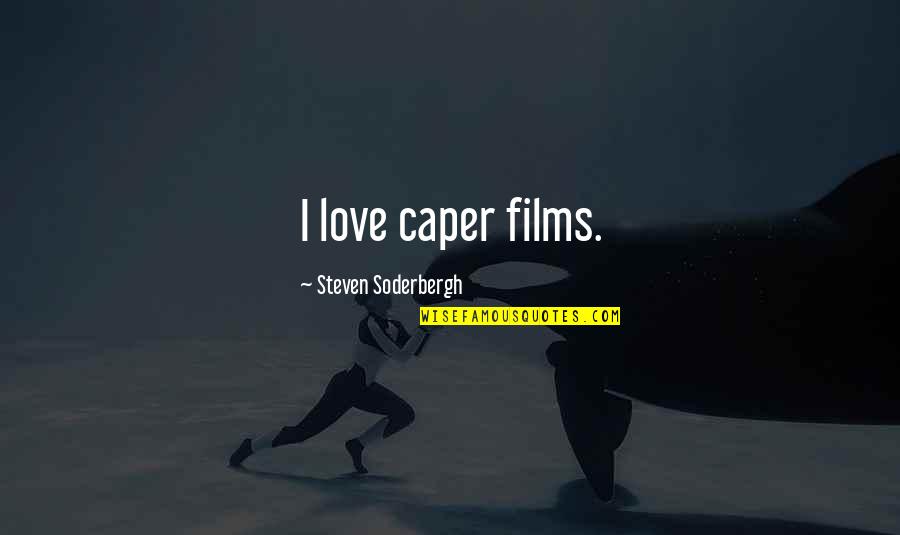 Falling For The Person You Least Expect Quotes By Steven Soderbergh: I love caper films.