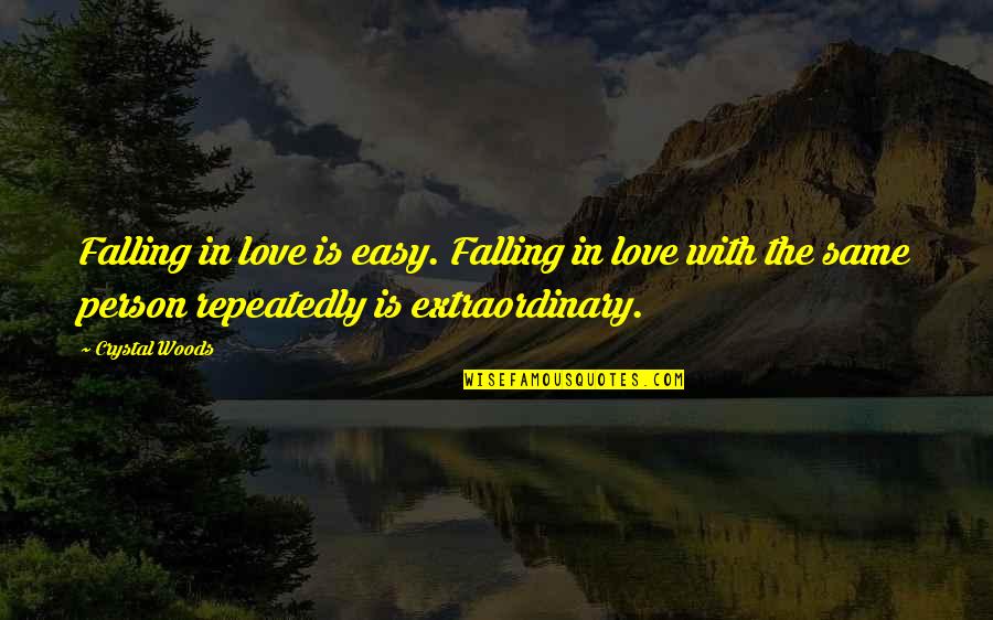 Falling For The Same Person Quotes By Crystal Woods: Falling in love is easy. Falling in love