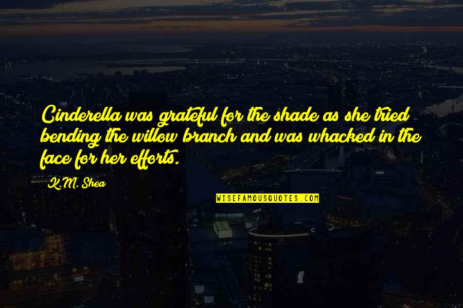 Falling For The Same Person Quotes By K.M. Shea: Cinderella was grateful for the shade as she