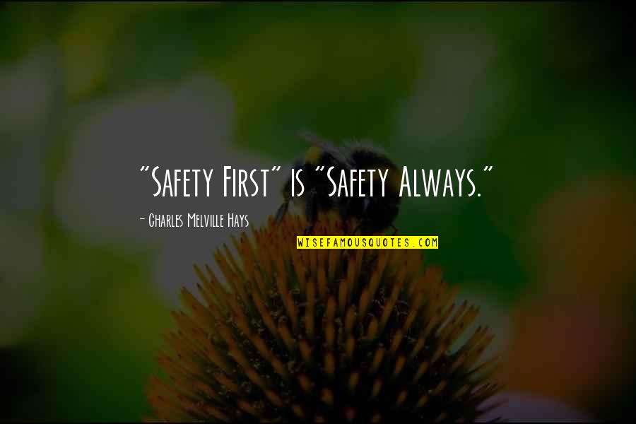 Falling For The Wrong Man Quotes By Charles Melville Hays: "Safety First" is "Safety Always."