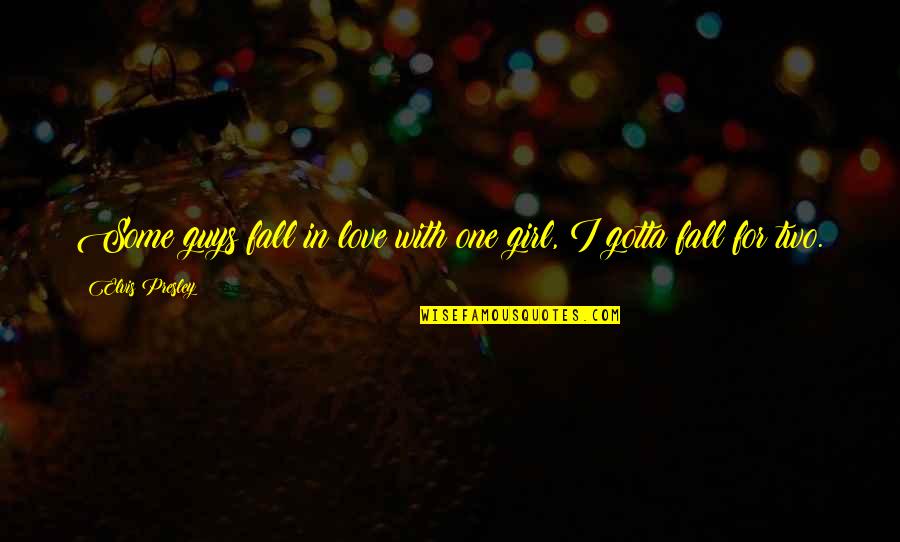 Falling For Two Guys Quotes By Elvis Presley: Some guys fall in love with one girl,