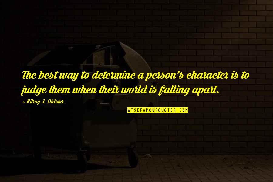 Falling For U Quotes By Kilroy J. Oldster: The best way to determine a person's character