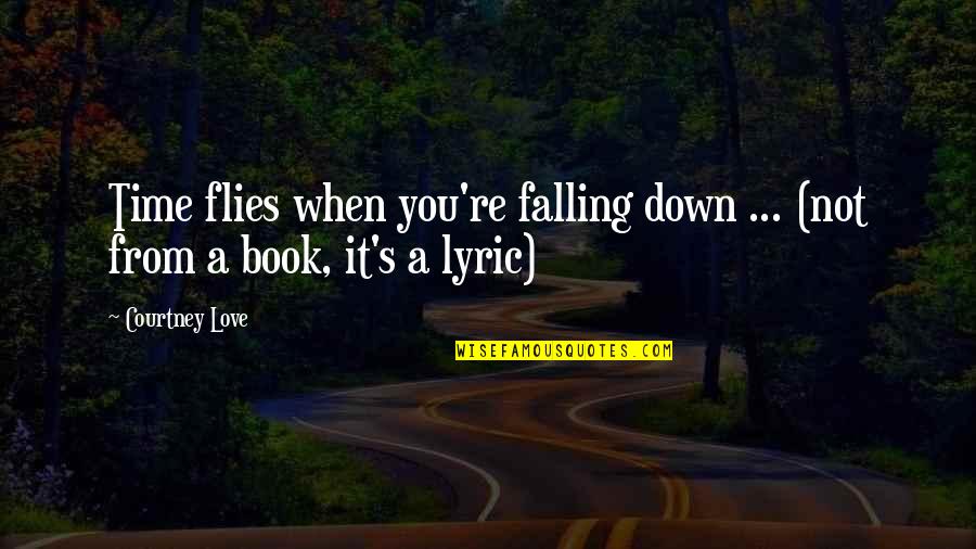 Falling For You Book Quotes By Courtney Love: Time flies when you're falling down ... (not