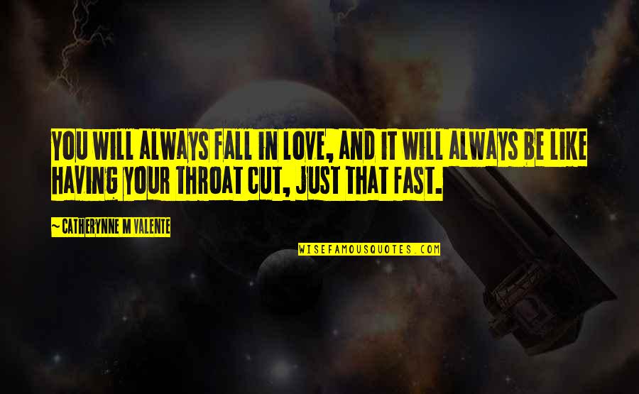 Falling For You Fast Quotes By Catherynne M Valente: You will always fall in love, and it