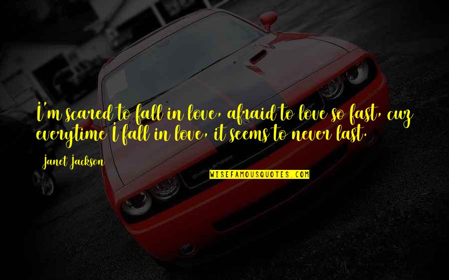 Falling For You Fast Quotes By Janet Jackson: I'm scared to fall in love, afraid to