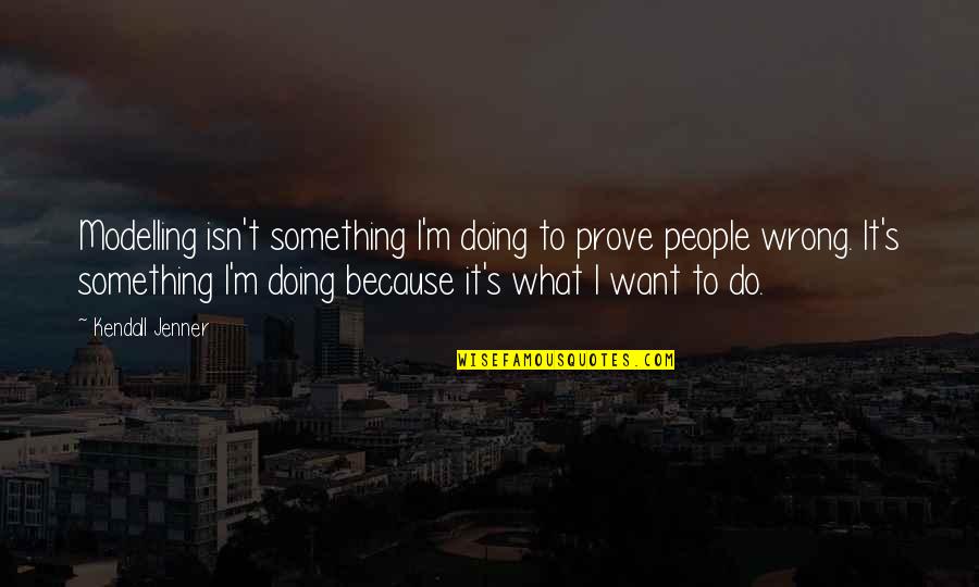 Falling For You Fast Quotes By Kendall Jenner: Modelling isn't something I'm doing to prove people