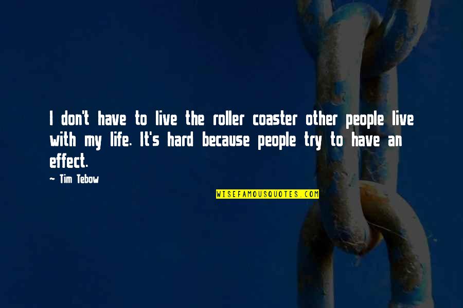 Falling For You Fast Quotes By Tim Tebow: I don't have to live the roller coaster