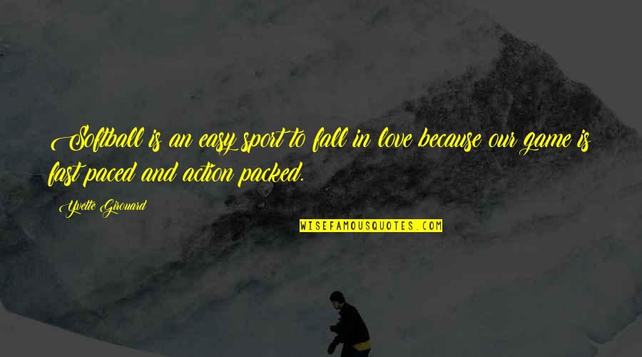 Falling For You Fast Quotes By Yvette Girouard: Softball is an easy sport to fall in Falling For You Fast Quotes By Yvette Girouard: Softball is an easy sport to fall in
