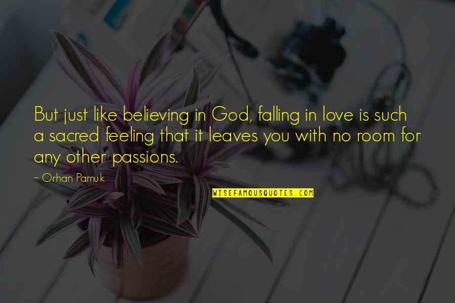 Falling For You Love Quotes By Orhan Pamuk: But just like believing in God, falling in