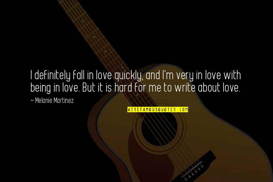 Falling For You Quickly Quotes By Melanie Martinez: I definitely fall in love quickly, and I'm