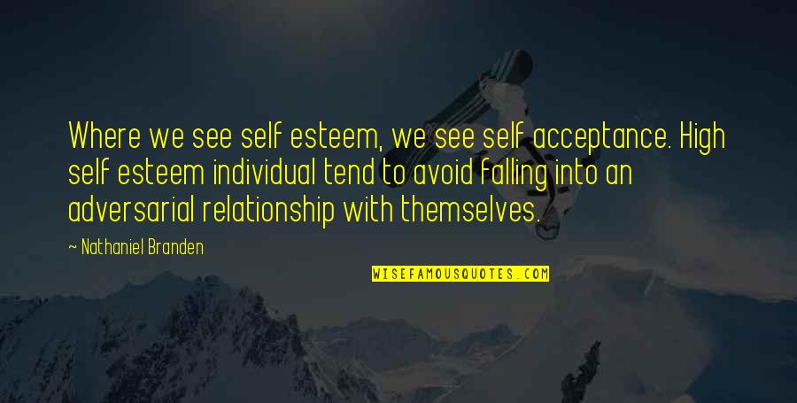 Falling For You Relationship Quotes By Nathaniel Branden: Where we see self esteem, we see self