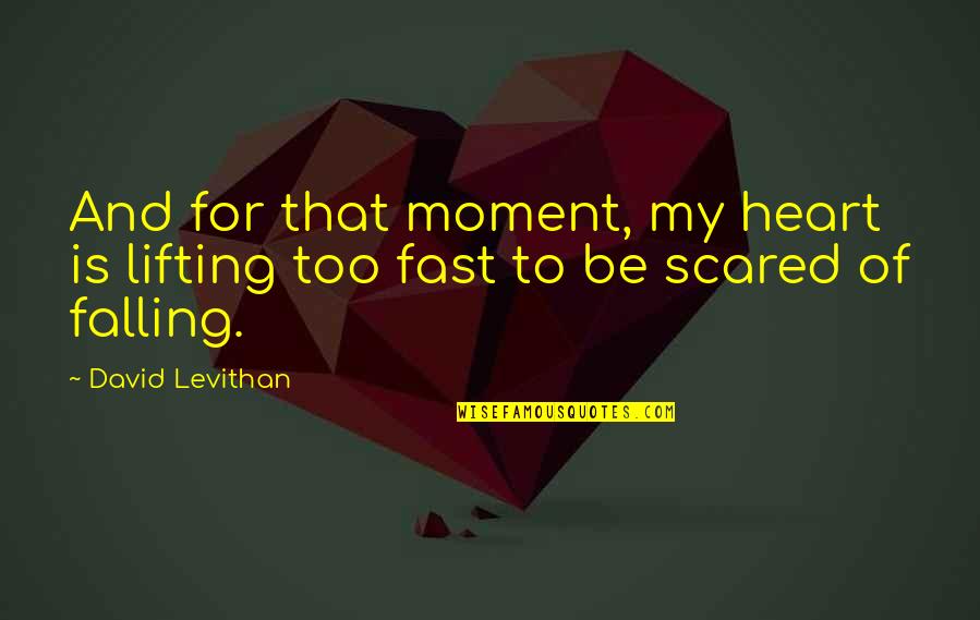 Falling For You Too Fast Quotes By David Levithan: And for that moment, my heart is lifting