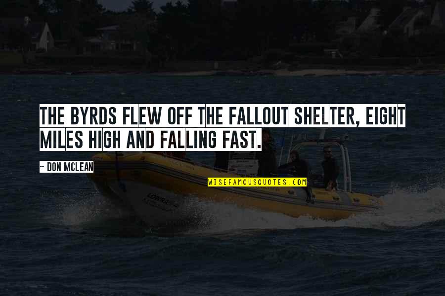 Falling For You Too Fast Quotes By Don McLean: The Byrds flew off the fallout shelter, eight