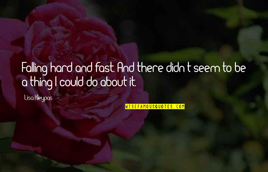 Falling For You Too Fast Quotes By Lisa Kleypas: Falling hard and fast. And there didn't seem