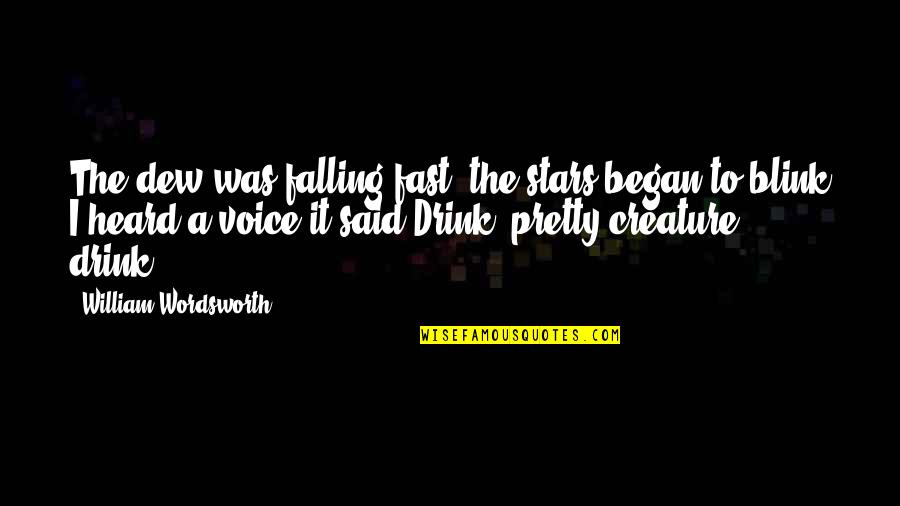 Falling For You Too Fast Quotes By William Wordsworth: The dew was falling fast, the stars began Falling For You Too Fast Quotes By William Wordsworth: The dew was falling fast, the stars began