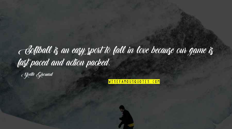 Falling For You Too Fast Quotes By Yvette Girouard: Softball is an easy sport to fall in