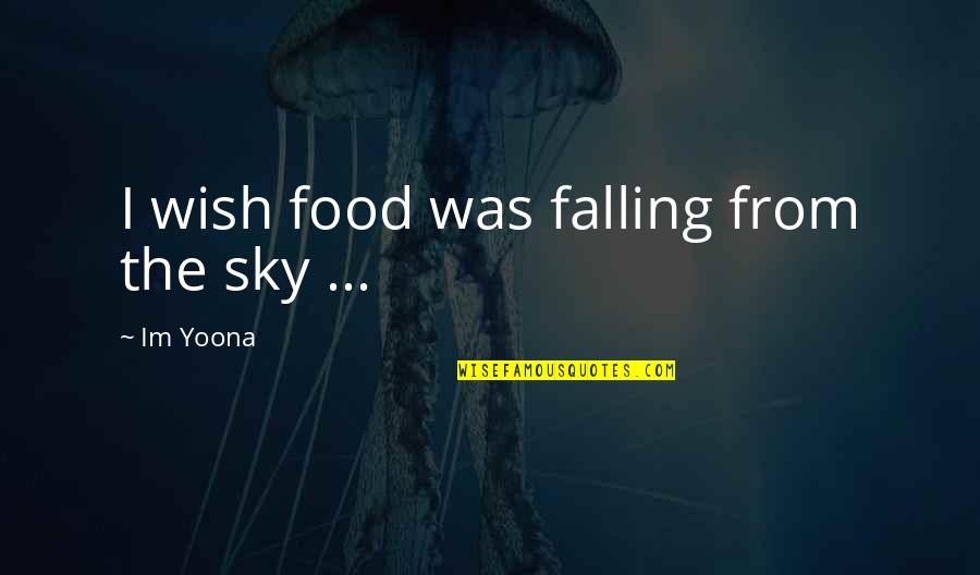 Falling From The Sky Quotes By Im Yoona: I wish food was falling from the sky