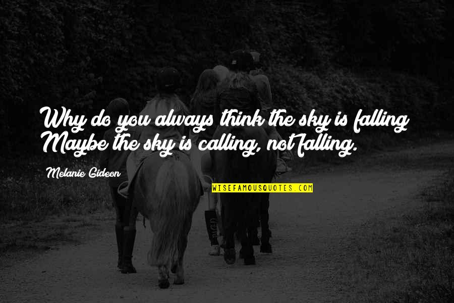 Falling From The Sky Quotes By Melanie Gideon: Why do you always think the sky is
