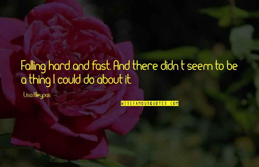 Falling Hard For U Quotes By Lisa Kleypas: Falling hard and fast. And there didn't seem