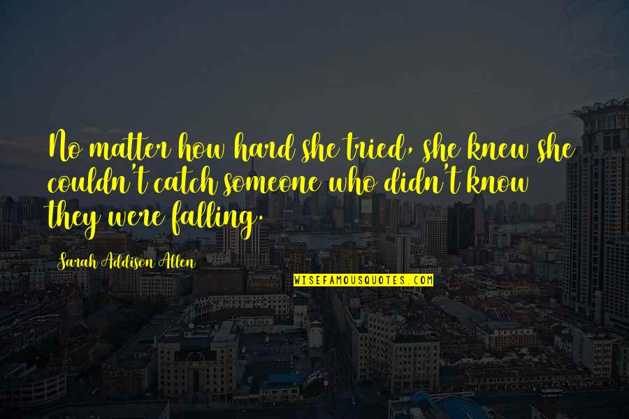 Falling Hard For U Quotes By Sarah Addison Allen: No matter how hard she tried, she knew