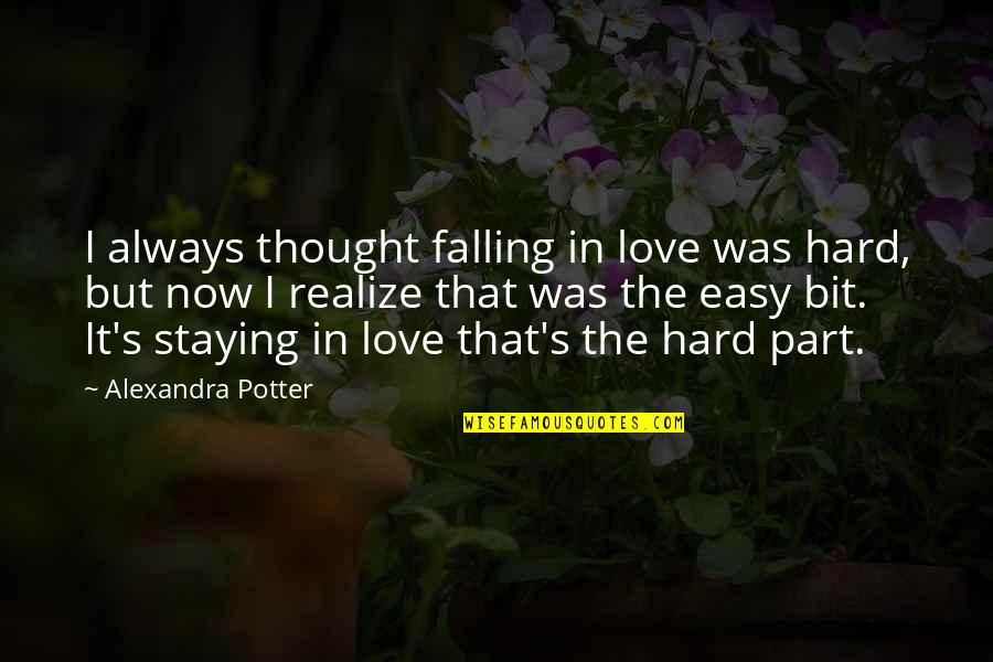 Falling Hard In Love Quotes By Alexandra Potter: I always thought falling in love was hard, Falling Hard In Love Quotes By Alexandra Potter: I always thought falling in love was hard,