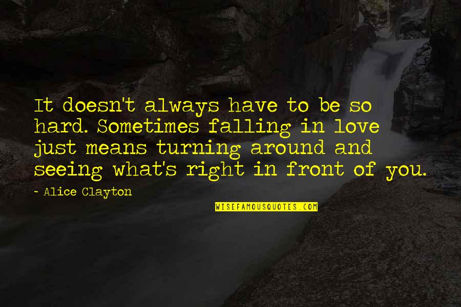 Falling Hard In Love Quotes By Alice Clayton: It doesn't always have to be so hard. Falling Hard In Love Quotes By Alice Clayton: It doesn't always have to be so hard.