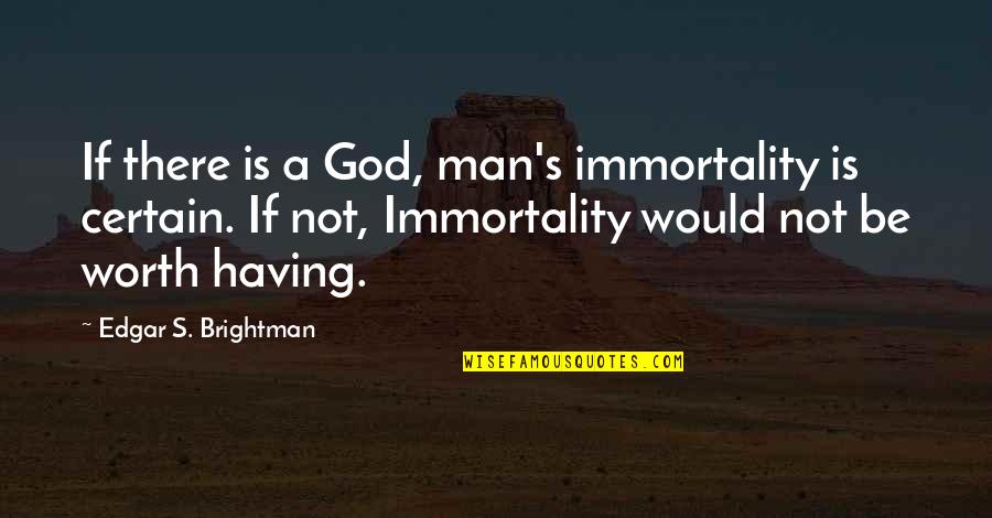 Falling Hard In Love Quotes By Edgar S. Brightman: If there is a God, man's immortality is Falling Hard In Love Quotes By Edgar S. Brightman: If there is a God, man's immortality is