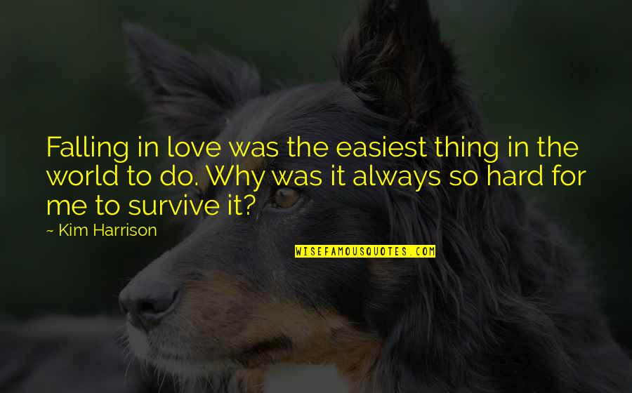 Falling Hard In Love Quotes By Kim Harrison: Falling in love was the easiest thing in Falling Hard In Love Quotes By Kim Harrison: Falling in love was the easiest thing in