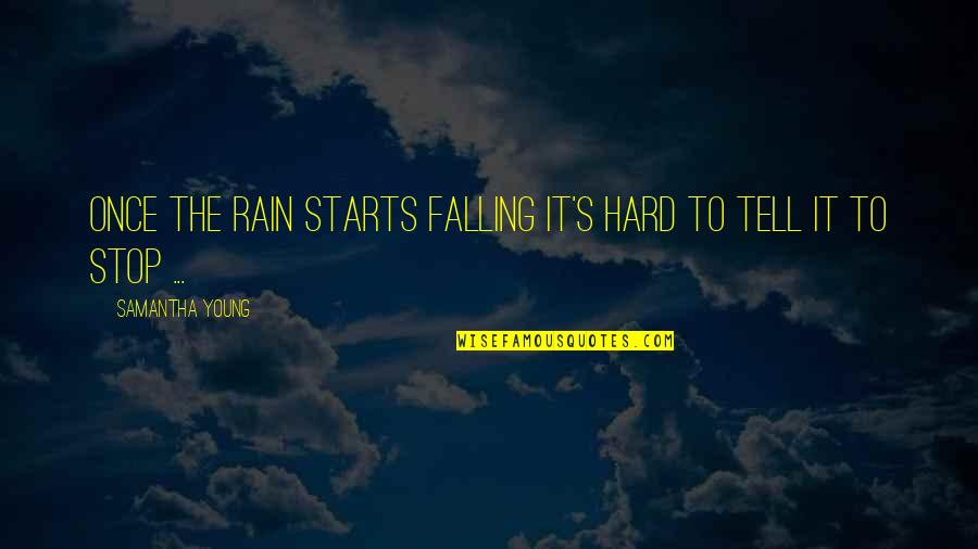 Falling Hard In Love Quotes By Samantha Young: Once the rain starts falling it's hard to Falling Hard In Love Quotes By Samantha Young: Once the rain starts falling it's hard to