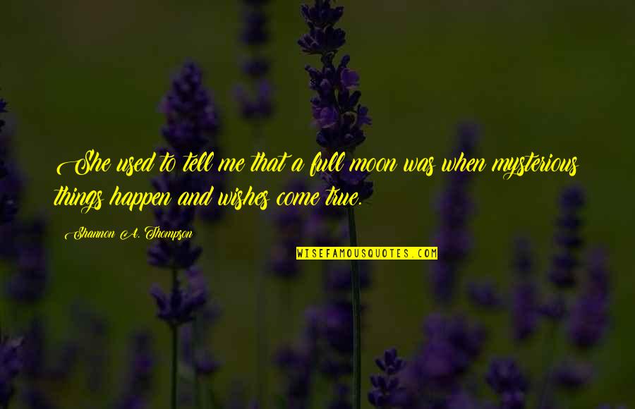 Falling Hard In Love Quotes By Shannon A. Thompson: She used to tell me that a full Falling Hard In Love Quotes By Shannon A. Thompson: She used to tell me that a full
