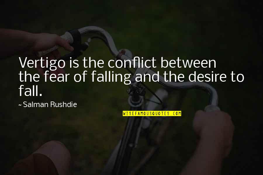 Falling In Between Quotes By Salman Rushdie: Vertigo is the conflict between the fear of