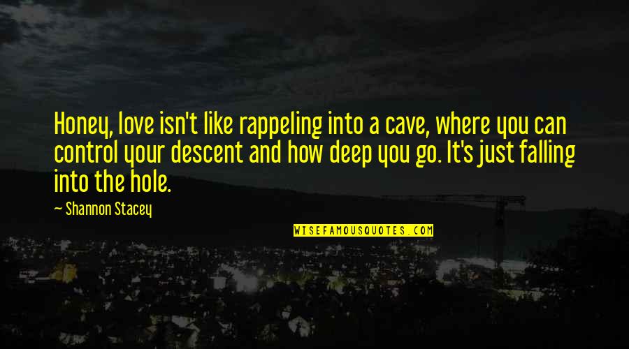 Falling In Deep Love Quotes By Shannon Stacey: Honey, love isn't like rappeling into a cave,
