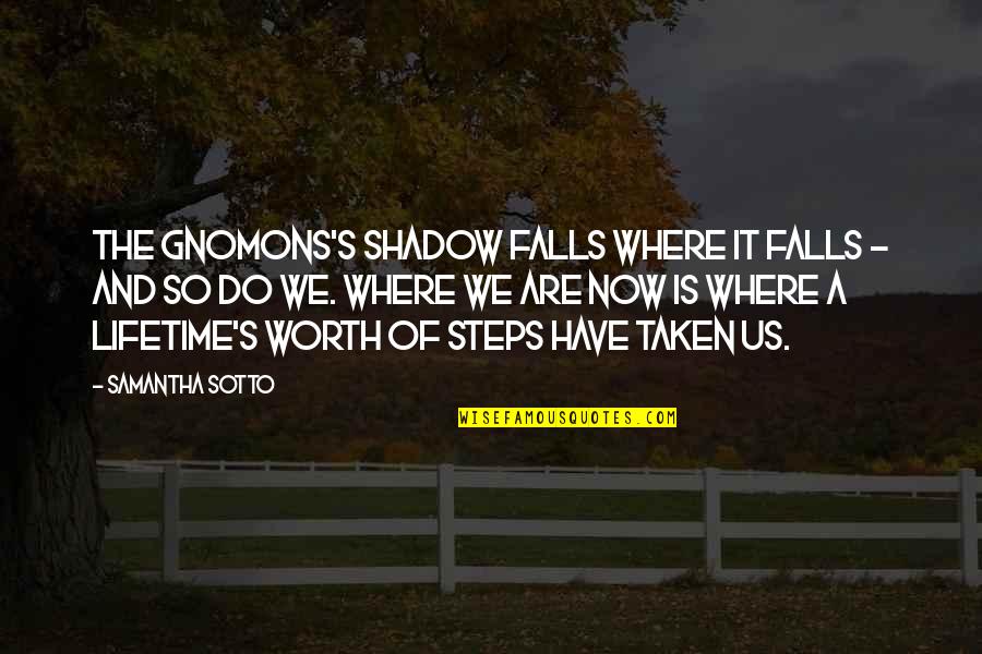 Falling In Love After Being Hurt Quotes By Samantha Sotto: The gnomons's shadow falls where it falls -
