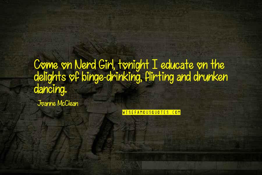 Falling In Love Again Quotes By Joanne McClean: Come on Nerd Girl, tonight I educate on