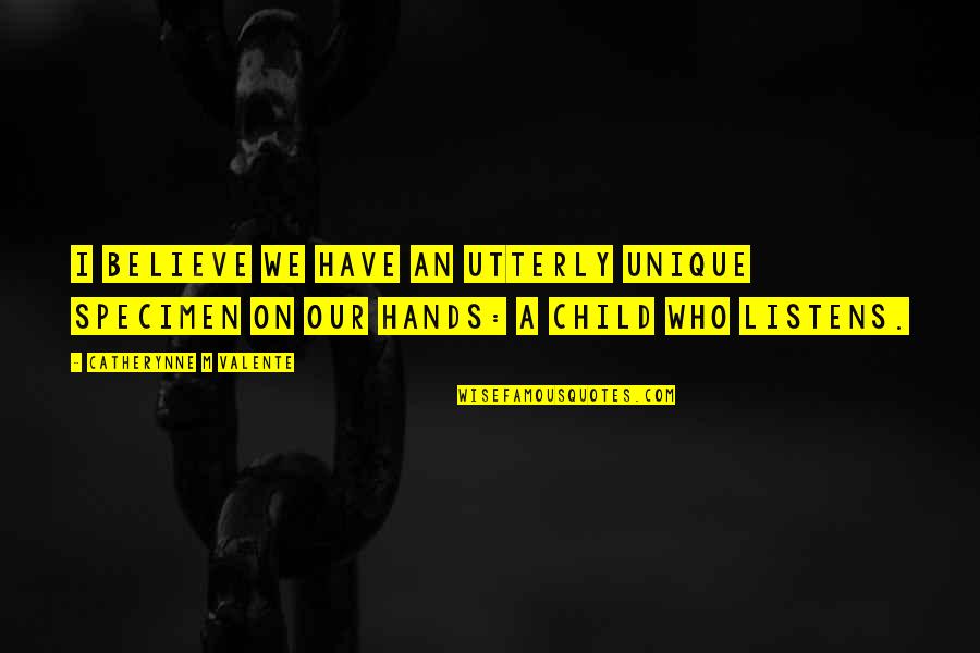 Falling In Love Alone Quotes By Catherynne M Valente: I believe we have an utterly unique specimen Falling In Love Alone Quotes By Catherynne M Valente: I believe we have an utterly unique specimen