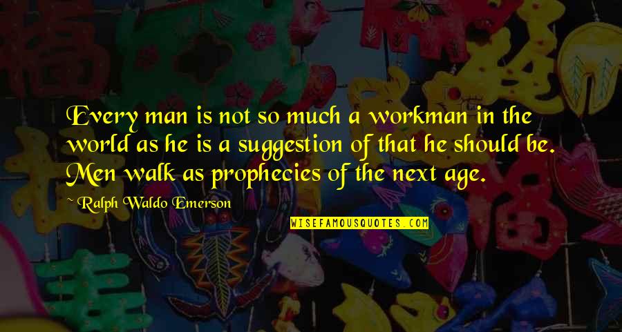 Falling In Love Alone Quotes By Ralph Waldo Emerson: Every man is not so much a workman