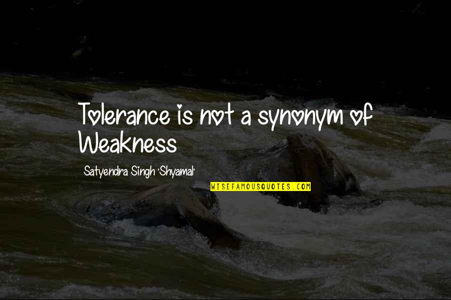 Falling In Love And Getting Married Quotes By Satyendra Singh 'Shyamal': Tolerance is not a synonym of Weakness