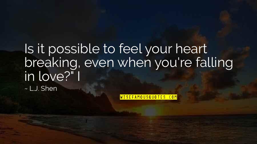 Falling In Love And Out Of Love Quotes By L.J. Shen: Is it possible to feel your heart breaking,