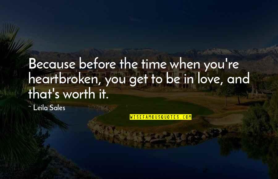 Falling In Love And Out Of Love Quotes By Leila Sales: Because before the time when you're heartbroken, you
