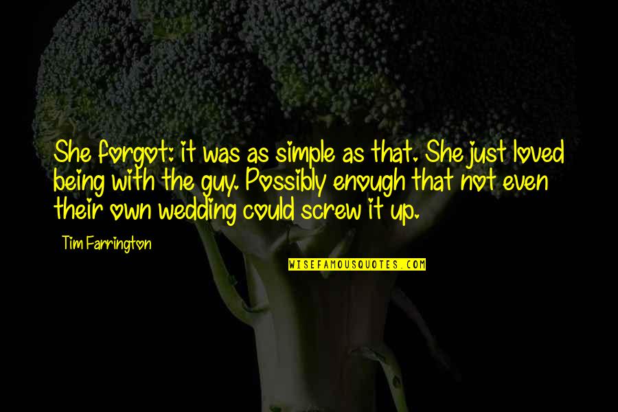 Falling In Love At The Right Time Quotes By Tim Farrington: She forgot: it was as simple as that.