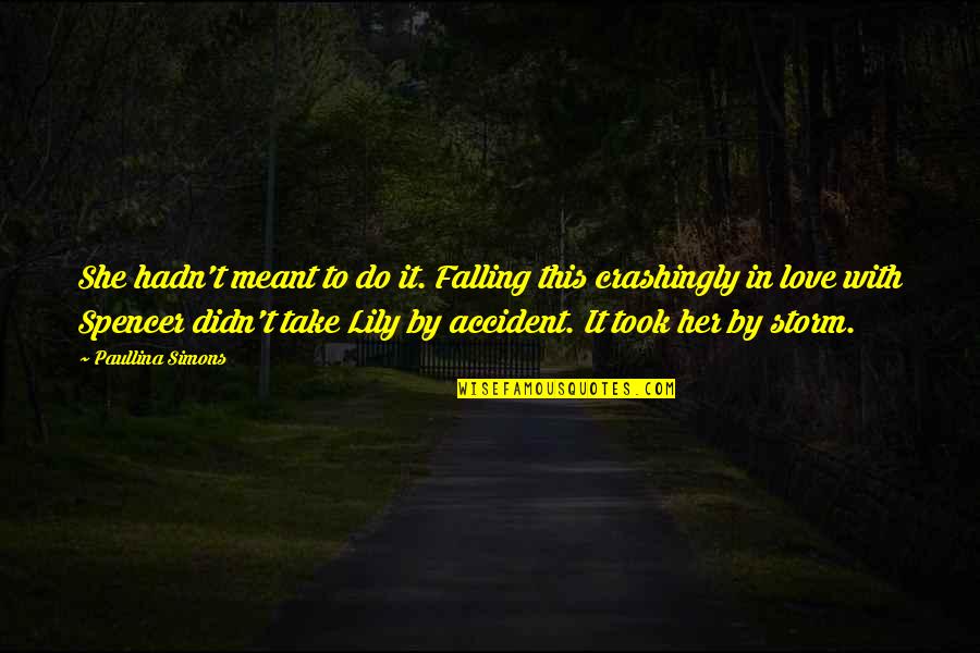 Falling In Love By Accident Quotes By Paullina Simons: She hadn't meant to do it. Falling this Falling In Love By Accident Quotes By Paullina Simons: She hadn't meant to do it. Falling this
