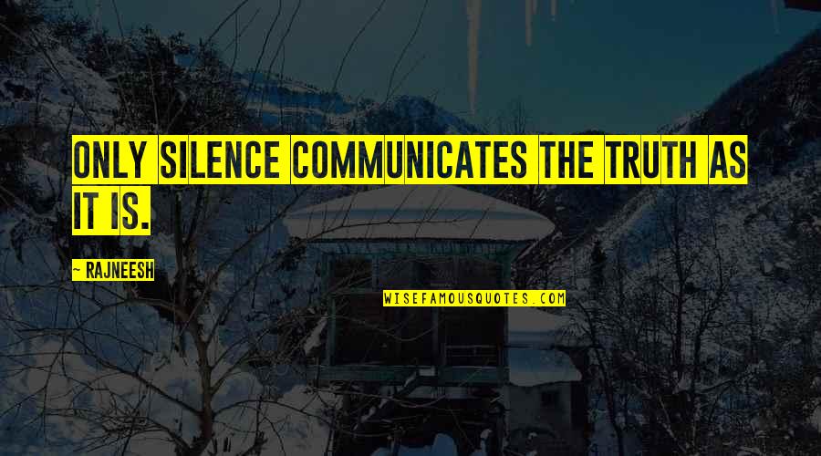 Falling In Love By Accident Quotes By Rajneesh: Only silence communicates the truth as it is.