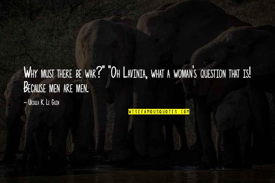 Falling In Love By Accident Quotes By Ursula K. Le Guin: Why must there be war?" "Oh Lavinia, what Falling In Love By Accident Quotes By Ursula K. Le Guin: Why must there be war?" "Oh Lavinia, what