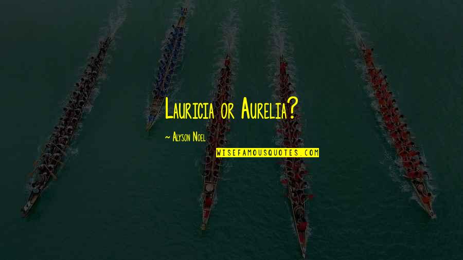 Falling In Love Deeply Quotes By Alyson Noel: Lauricia or Aurelia? Falling In Love Deeply Quotes By Alyson Noel: Lauricia or Aurelia?