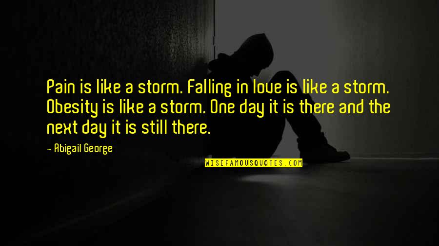 Falling In Love Each Day Quotes By Abigail George: Pain is like a storm. Falling in love