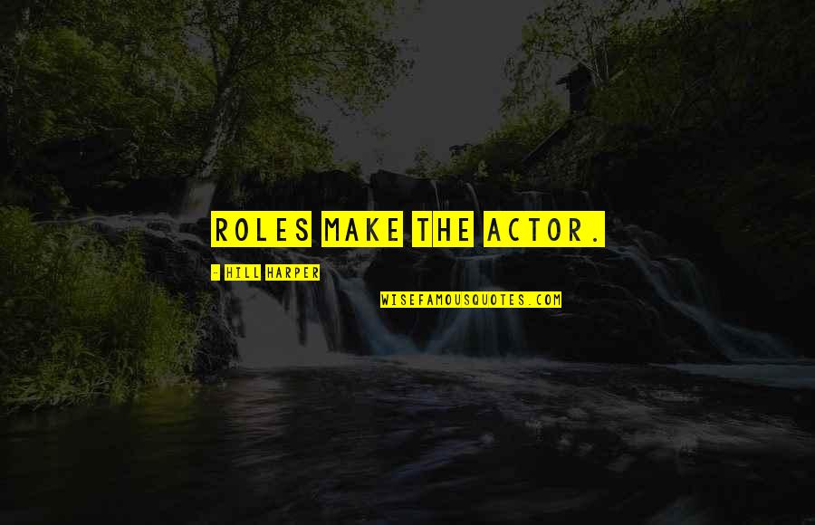 Falling In Love Fast Quotes By Hill Harper: Roles make the actor.