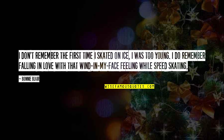 Falling In Love For The First Time Quotes By Bonnie Blair: I don't remember the first time I skated